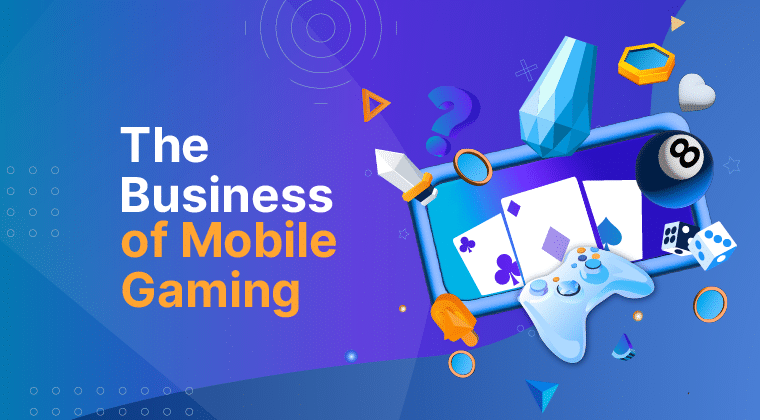 The Business of Mobile Gaming